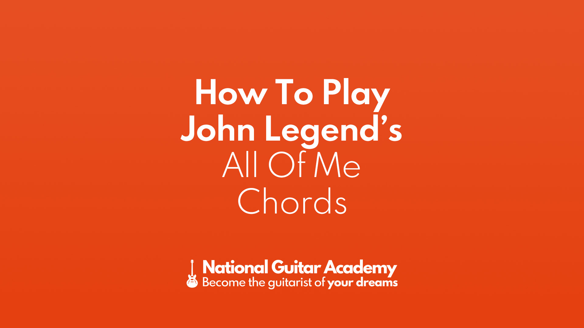 How To Play John Legend's All Of - National Guitar Academy
