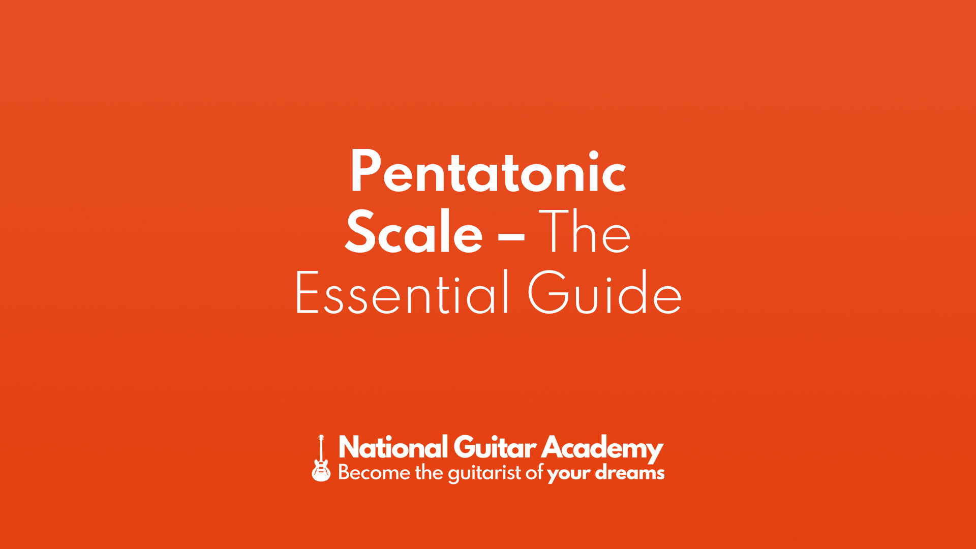 Your Guide To The Pentatonic Scale | National Guitar Academy