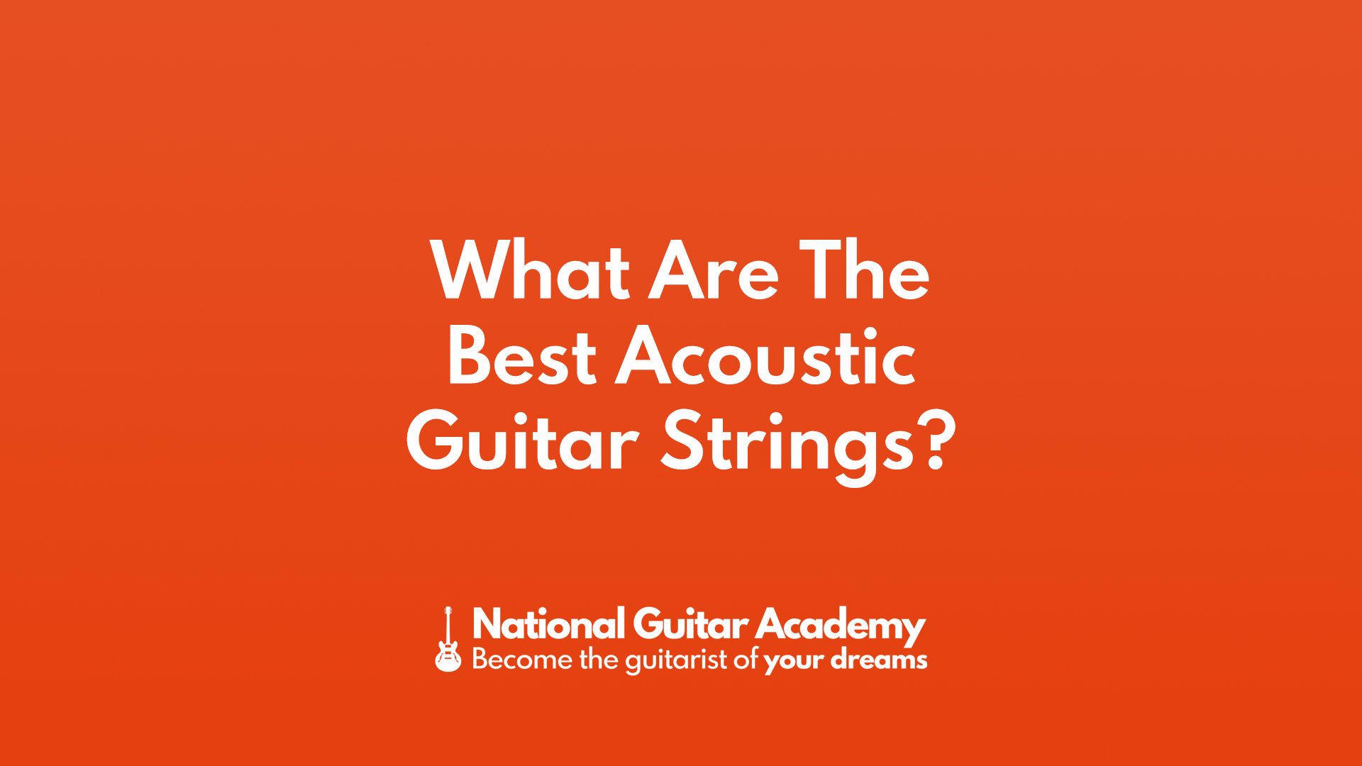 What Are The Best Acoustic Guitar Strings National Guitar Academy