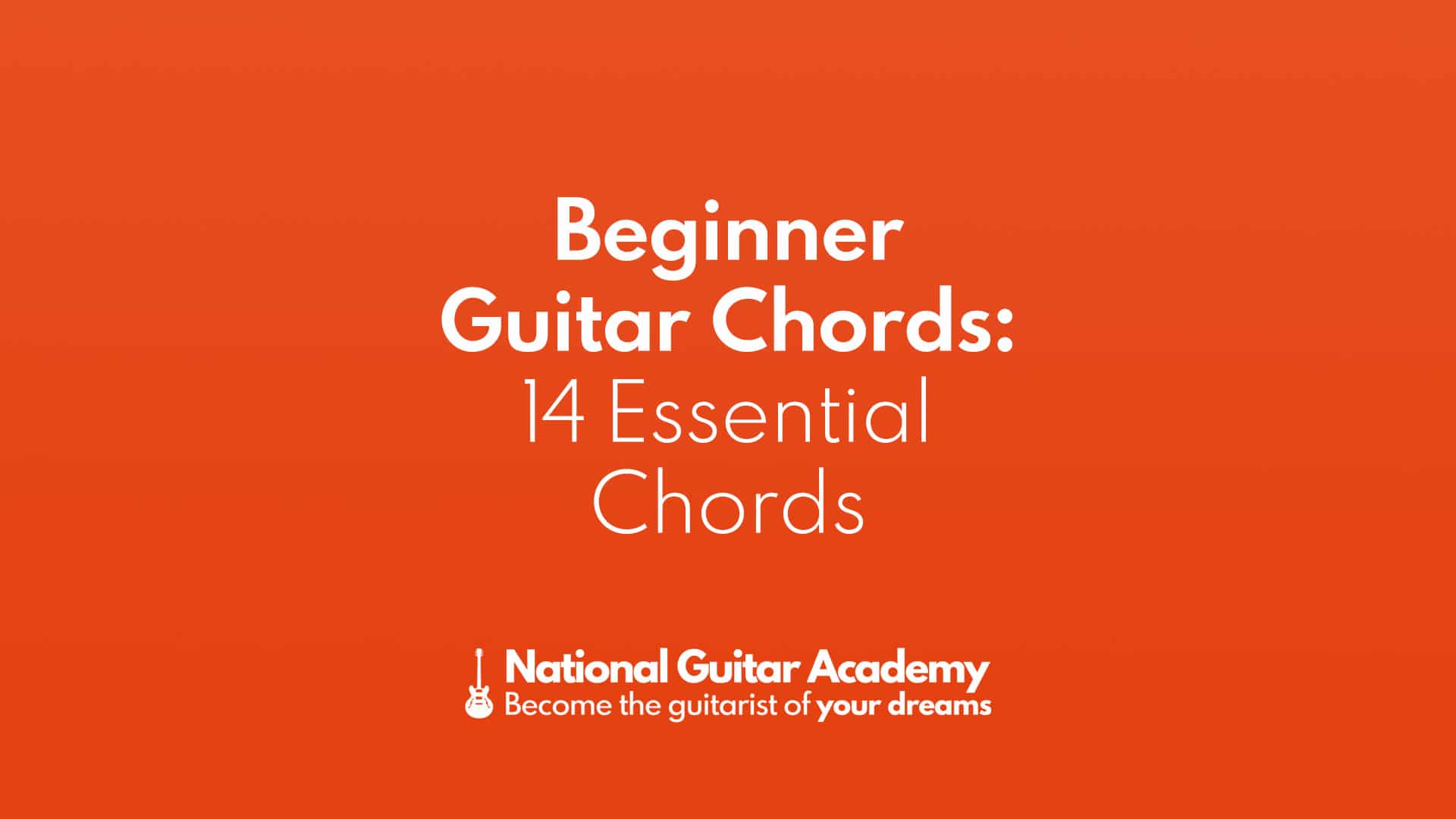 Beginner Guitar Chords: 14 Essential Chords - National Guitar Academy