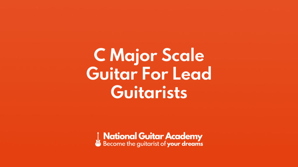 c-major-scale-guitar-for-lead-guitarists-national-guitar-academy