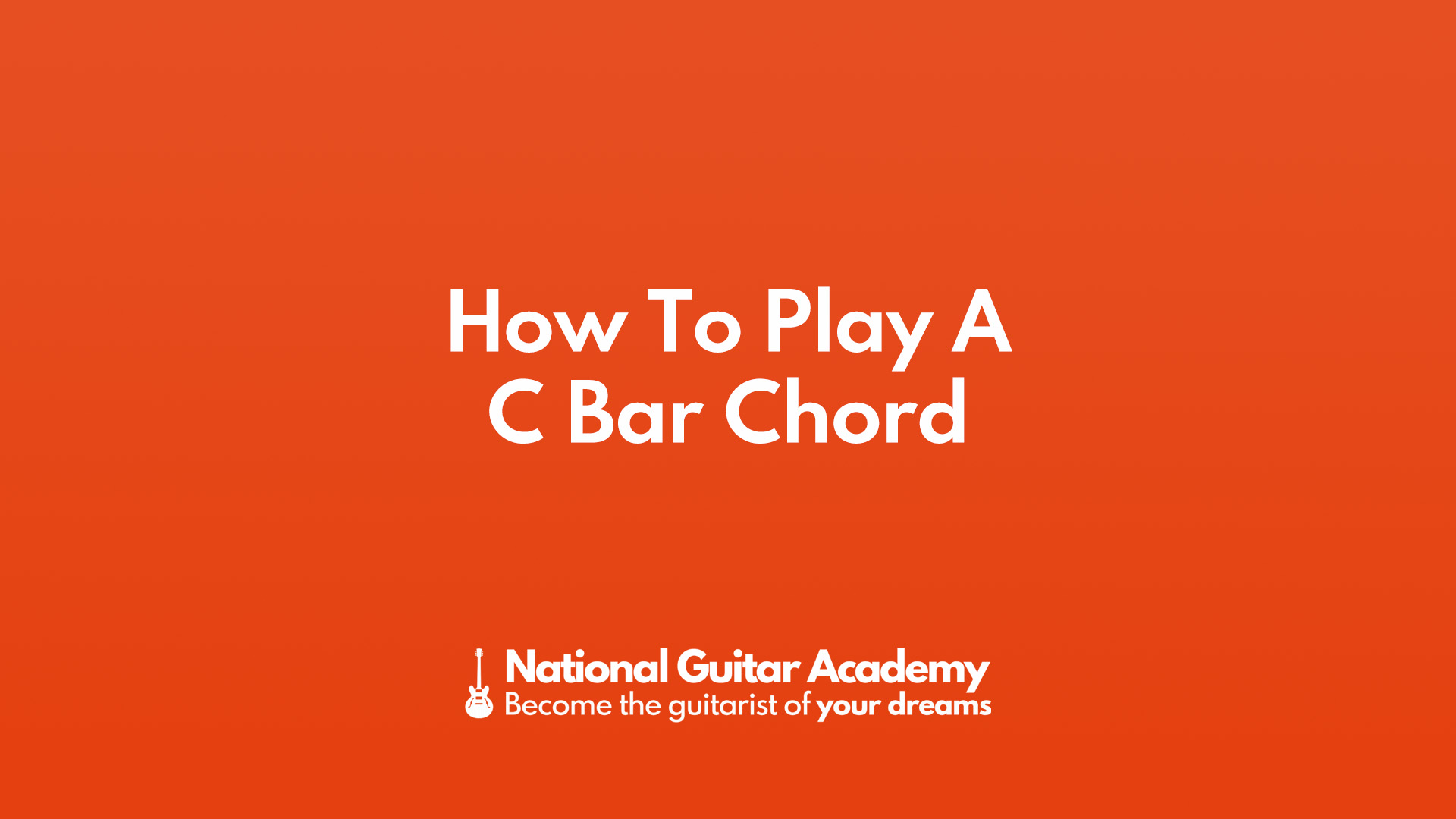 how-to-play-a-c-bar-chord-national-guitar-academy