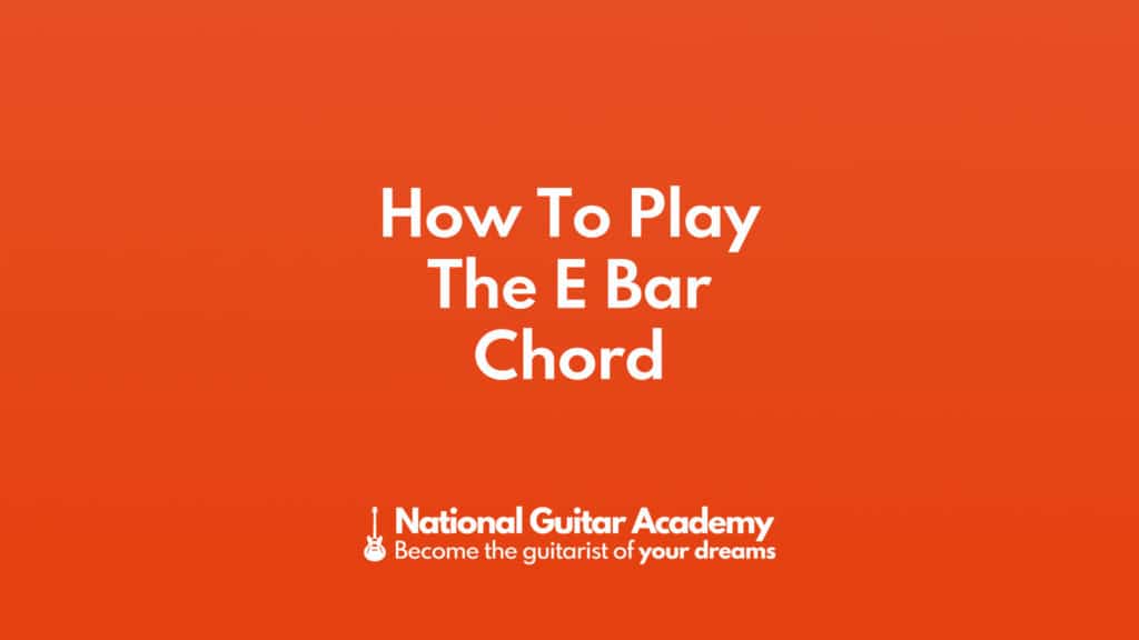 how-to-play-the-e-bar-chord-national-guitar-academy