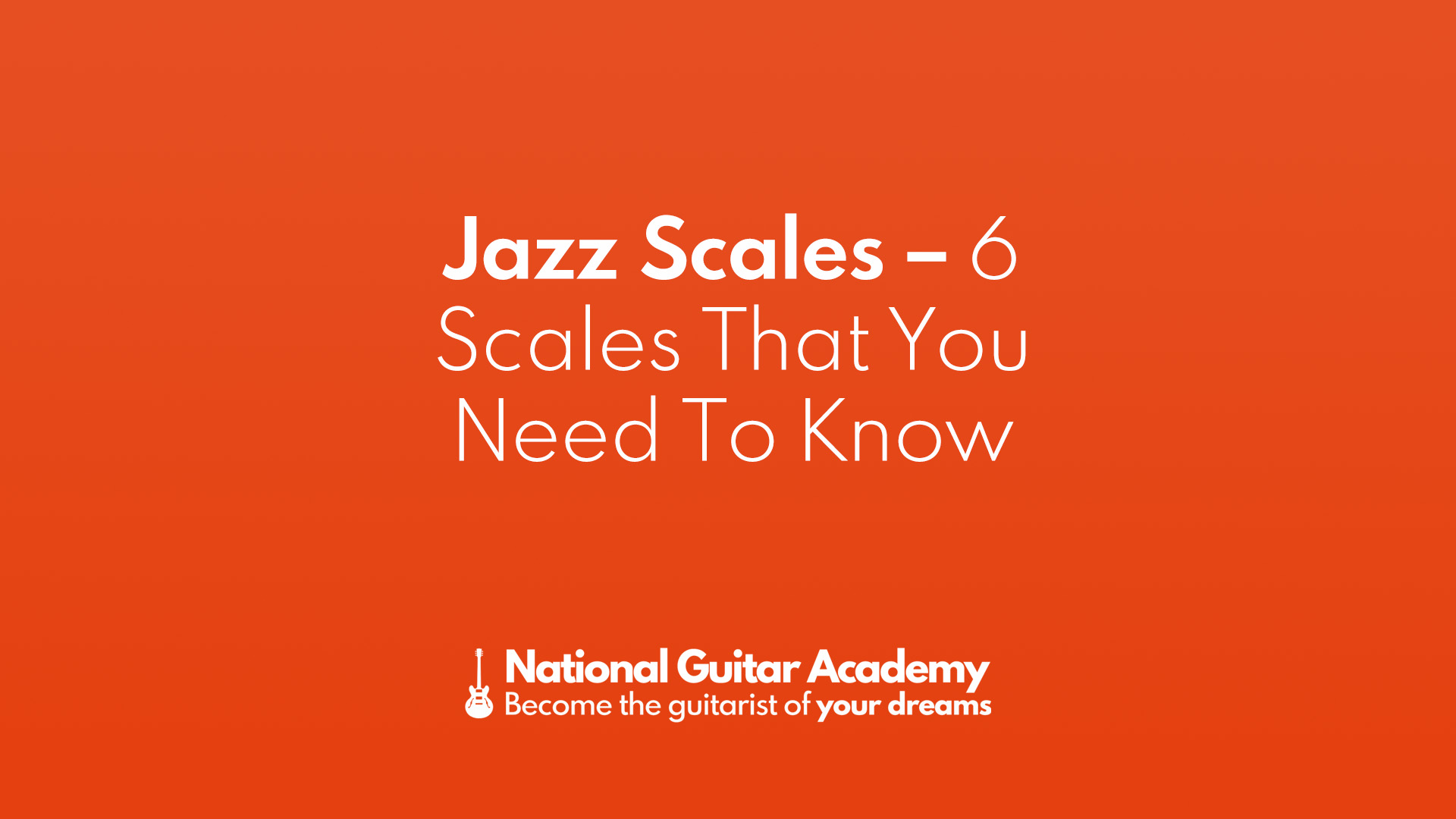 6 Jazz Scales You Ought to Know | Learn the Guitar