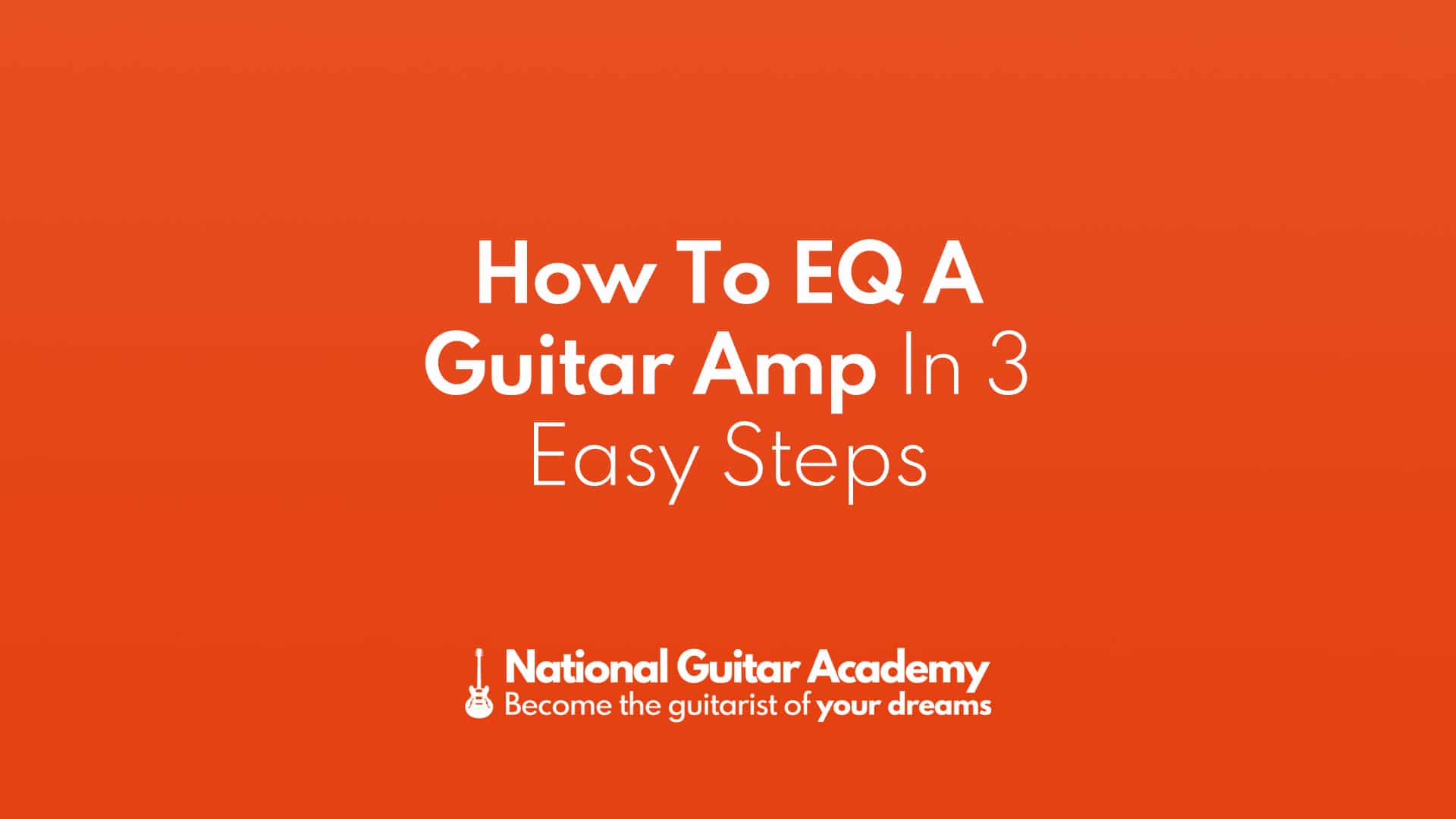 How To EQ A Guitar In 3 Easy Steps - National Guitar Academy
