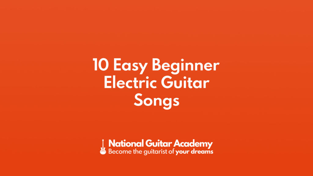 10 Easy Beginner Electric Guitar Songs National Guitar Academy