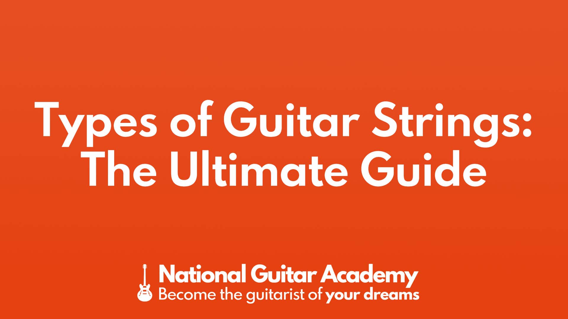 Types of Guitar Strings The Ultimate Guide - National Guitar Academy