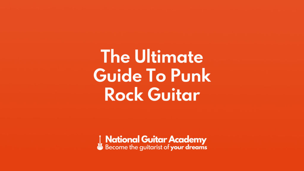 The Ultimate Guide To Punk Rock Guitar - National Guitar Academy