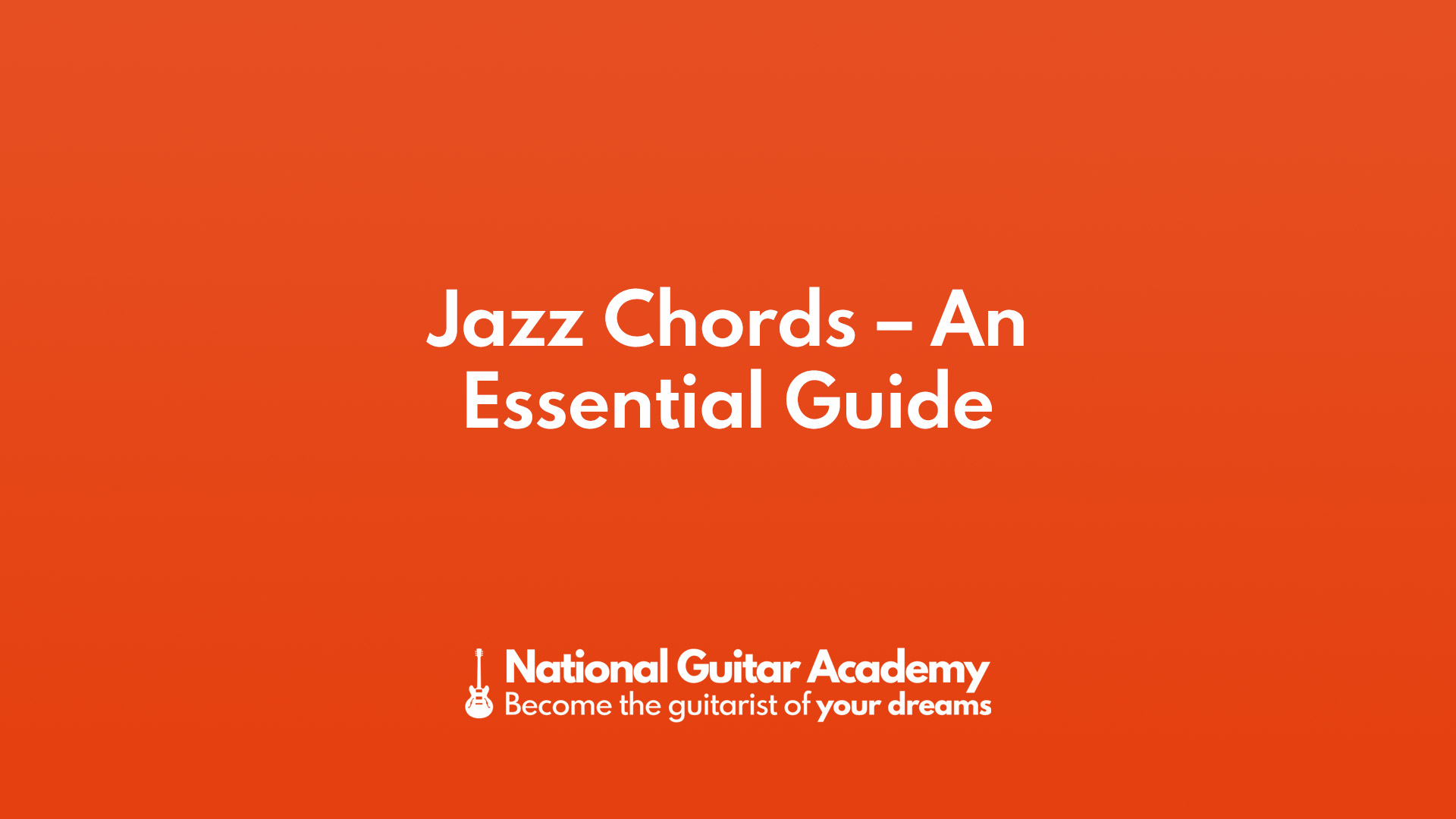 Jazz Chords - An Essential Guide - National Guitar Academy