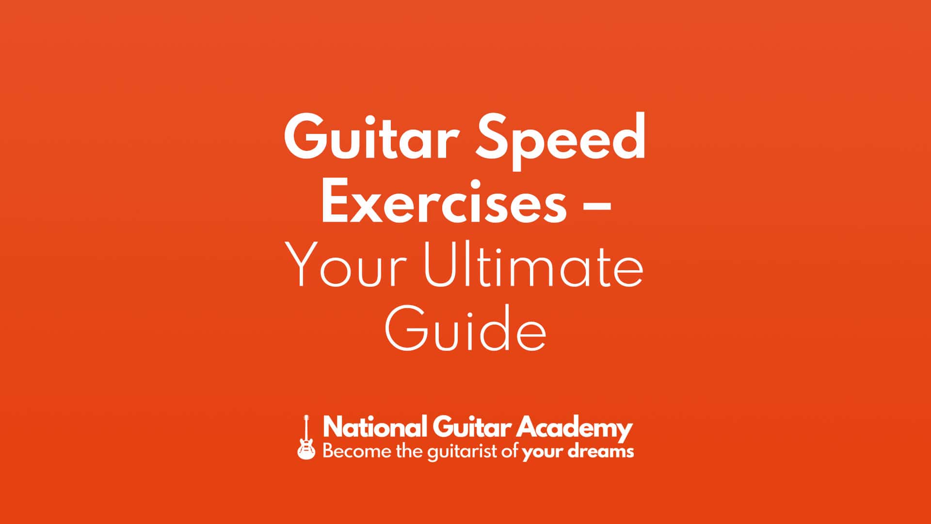 Guitar Speed Exercises Your Ultimate Guide National Guitar Academy