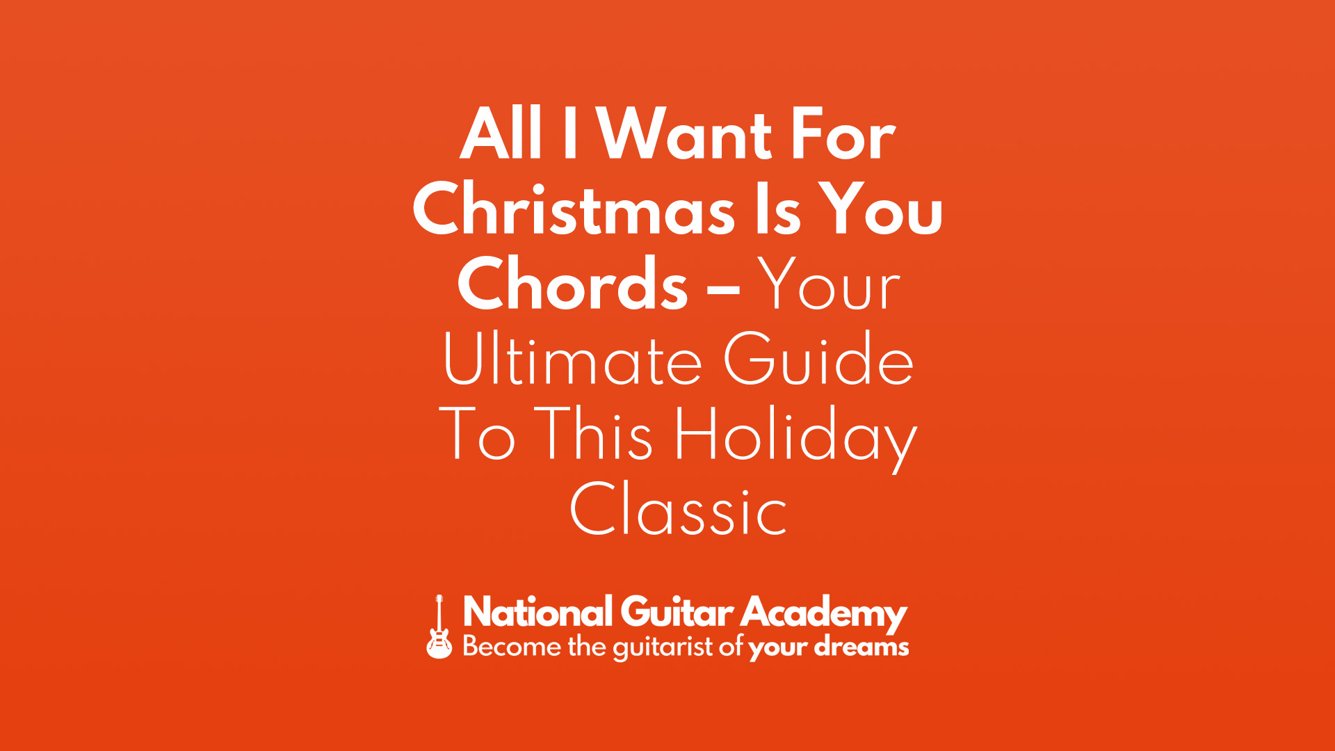 All I Want For Christmas Is You Chords - National Guitar Academy