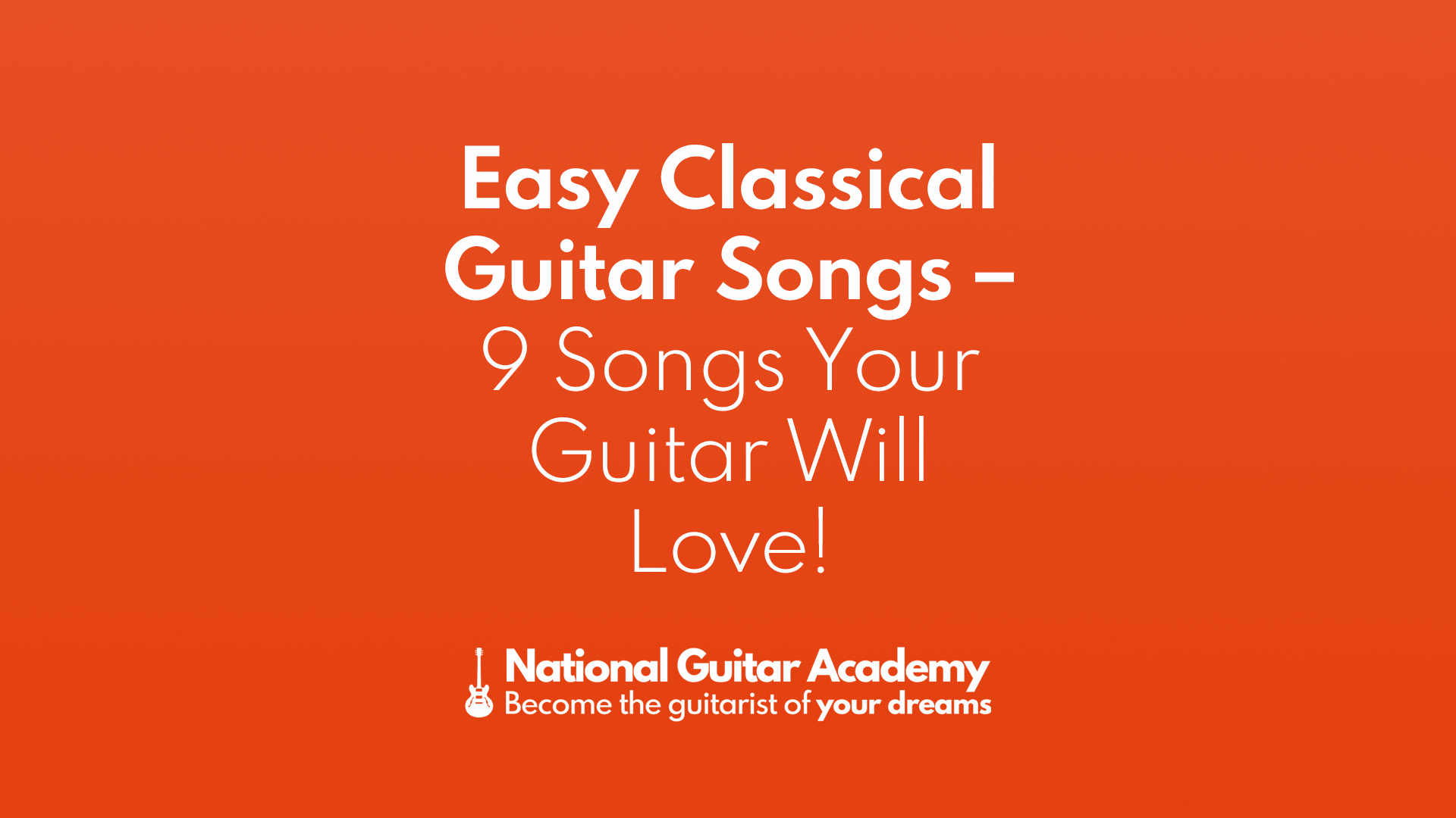 Easy Classical Guitar Songs 9 Songs Your Guitar Will Love!