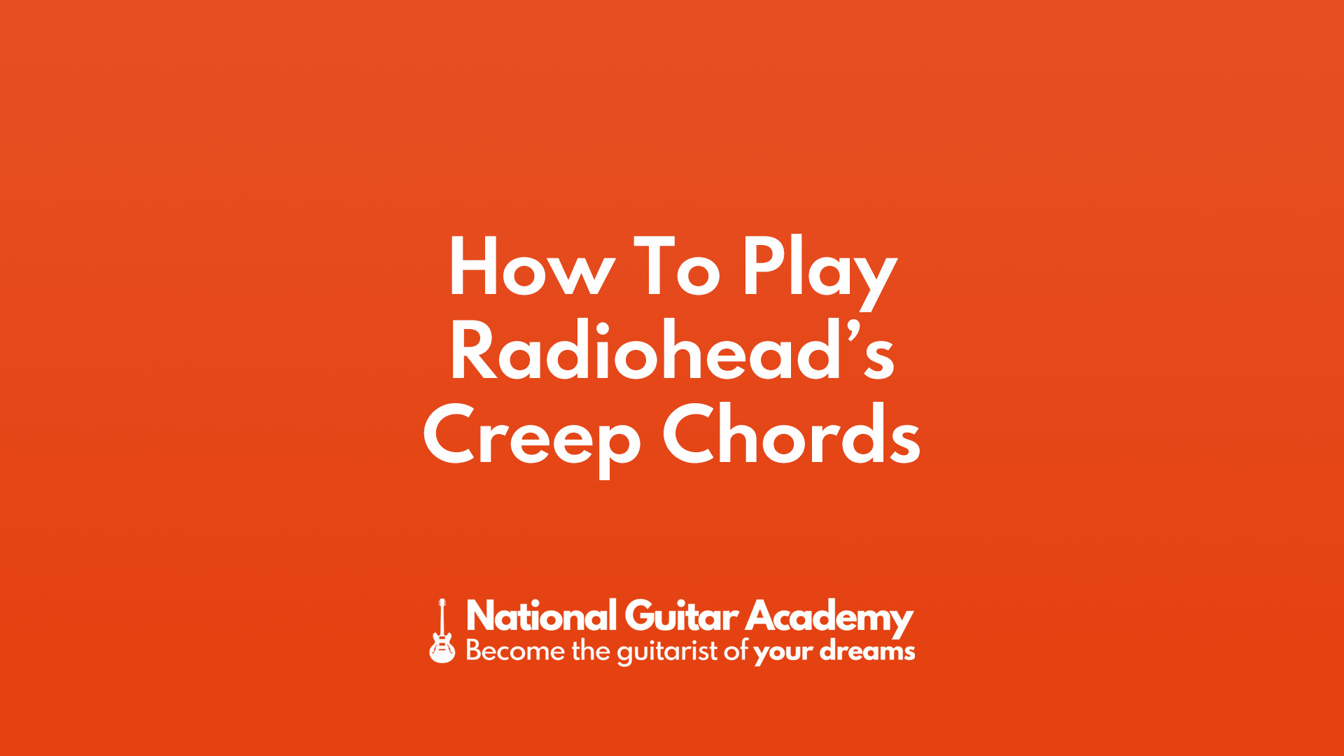 How To Play Radiohead’s Creep Chords - National Guitar Academy